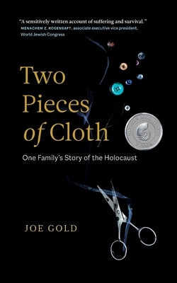 Two Pieces of Cloth: One Family's Story of the Holocaust by Gold, Joe