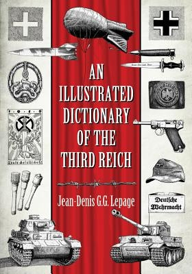 An Illustrated Dictionary of the Third Reich by Lepage, Jean-Denis G. G.