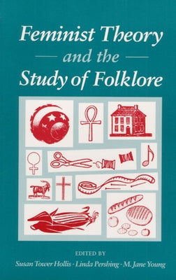 Feminist Theory and the Study of Folklore by Hollis, Susan