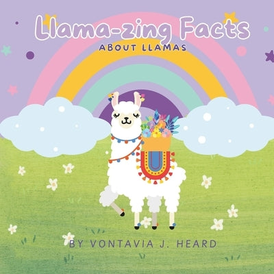 Llama-zing Facts About Llamas by Heard, Vontavia J.