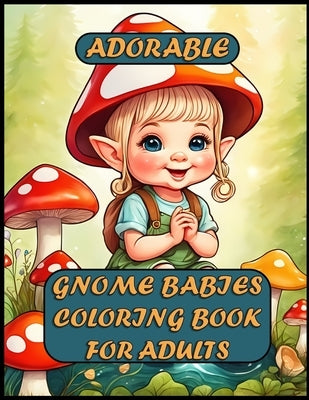 Adorable Gnome Babies Coloring Book For Adults by Funotes