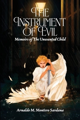The Instrument of Evil: Memoirs of The Unwanted Child by Montero Sardana, Arnaldo M.