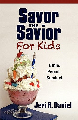 Savor the Savior for Kids: Bible, Pencil, Sundae! by Daniel, Jeri R.