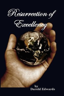 Resurrection of Excellence by Edwards, Darold F.