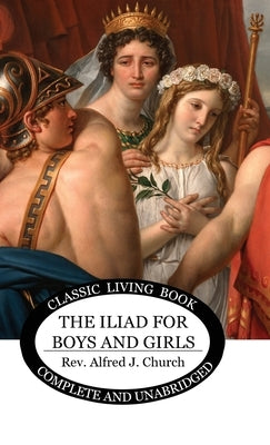 The Iliad for Boys and Girls by Church, Alfred