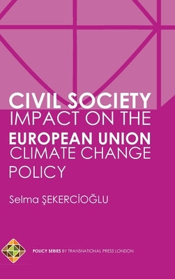 Civil Society Impact on the European Union Climate Change Policy by Sekercioglu, Selma