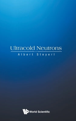 Ultracold Neutrons by Steyerl, Albert