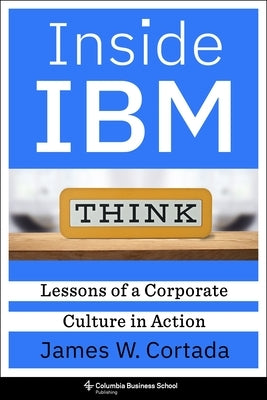 Inside IBM: Lessons of a Corporate Culture in Action by Cortada, James W.