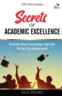 Secrets of Academic Excellence by Njoku, Ugo