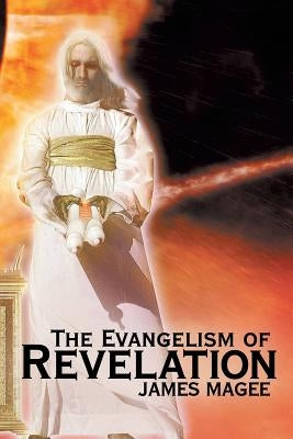 The Evangelism of Revelation by Magee, James