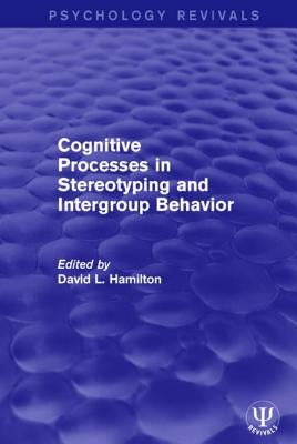 Cognitive Processes in Stereotyping and Intergroup Behavior by Hamilton, David L.