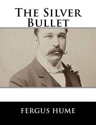 The Silver Bullet by Hume, Fergus