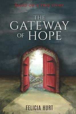 The Gateway of Hope by Hurt, Felicia