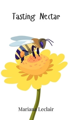 Tasting Nectar by LeClair, Mariana