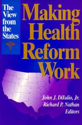 Making Health Reform Work: The View from the States by Diiulio, John J.
