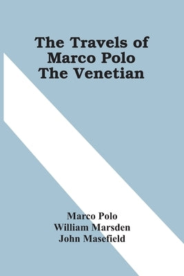 The Travels Of Marco Polo The Venetian by Polo, Marco