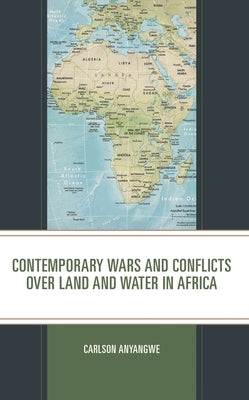 Contemporary Wars and Conflicts Over Land and Water in Africa by Anyangwe, Carlson