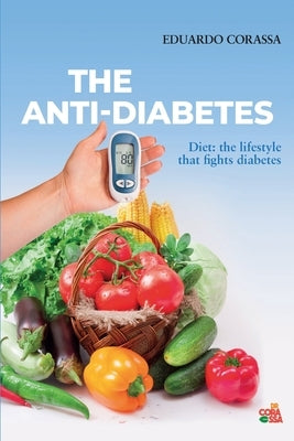 Anti-Diabetes Diet: The Lifestyle that Fights Diabetes by Corassa, Eduardo
