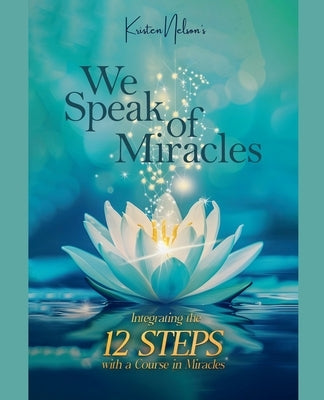 We Speak of Miracles by Nelson, Kristen