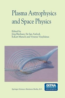 Plasma Astrophysics and Space Physics: Proceedings of the Viith International Conference Held in Lindau, Germany, May 4-8, 1998 by Büchner, Jörg