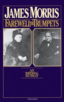Farewell the Trumpets: An Imperial Retreat by Morris, Jan