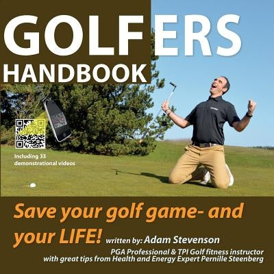 Golfers Handbook: Save your golf game and your LIFE! by Stevenson, Adam