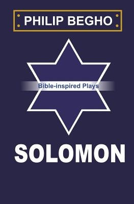 Solomon: A Play by Begho, Philip