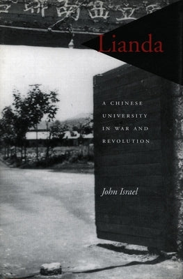 Lianda: A Chinese University in War and Revolution by Israel, John