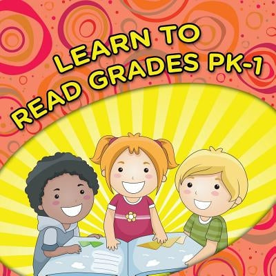 Learn To Read Grades Pk-1 by Speedy Publishing LLC