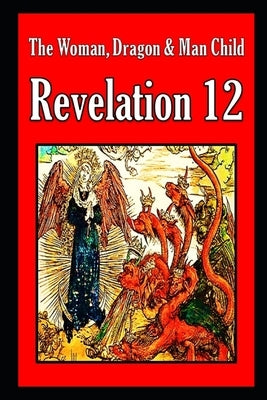 Revelation 12: The Woman, Dragon & Manchild by England, Mark