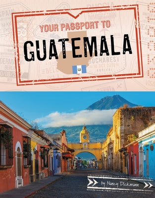 Your Passport to Guatemala by Dickmann, Nancy