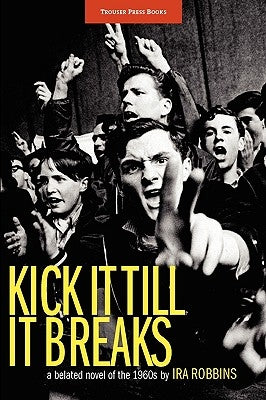 Kick It Till It Breaks by Robbins, Ira