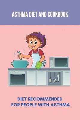 Asthma Diet And Cookbook: Diet Recommended For People With Asthma (New Edition): Inflammation Asthma Diet by Lessey, Jerold