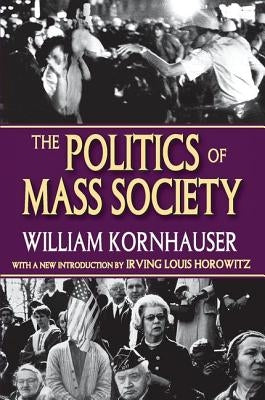 The Politics of Mass Society by Kornhauser, William