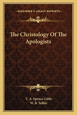 The Christology Of The Apologists by Little, V. A. Spence