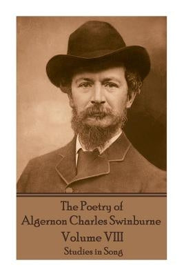 The Poetry of Algernon Charles Swinburne - Volume VIII: Studies in Song by Swinburne, Algernon Charles