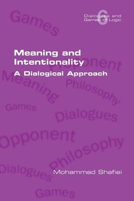 Meaning and Intentionality. A Dialogical Approach by Shafiei, Mohammad