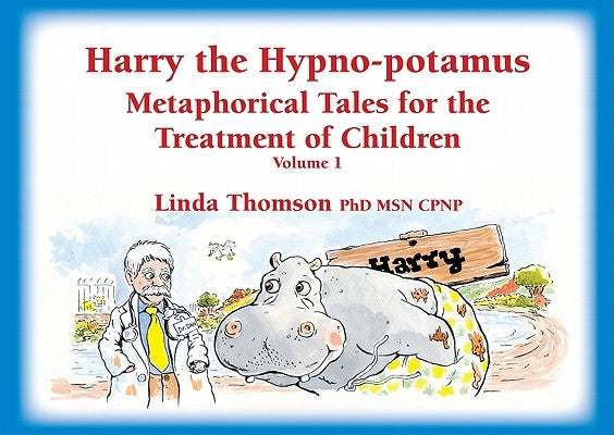 Harry the Hypno-Potamus: Metaphorical Tales for the Treatment of Children by Thomson, Linda