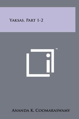 Yaksas, Part 1-2 by Coomaraswamy, Ananda K.