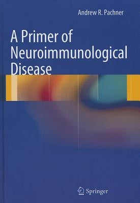 A Primer of Neuroimmunological Disease by Pachner, Andrew R.