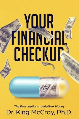 Your Financial Checkup: The Prescriptions to Mailbox Money by McCray, King