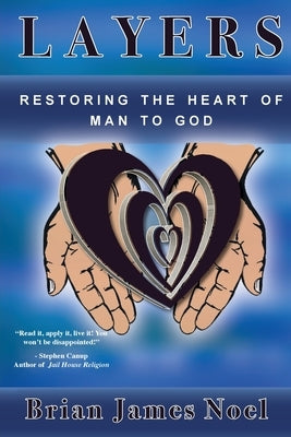 Layers: Restoring the Heart of Man to God by Noel, Brian James