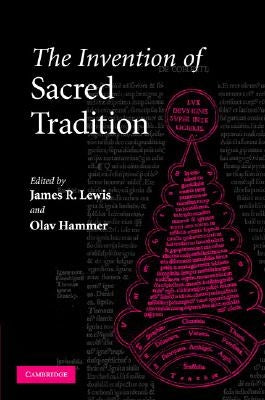 The Invention of Sacred Tradition by Lewis, James R.