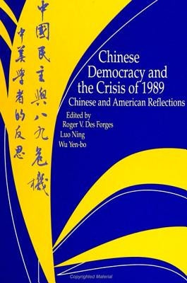 Chinese Democracy and the Crisis of 1989: Chinese and American Reflections by Desforges, Roger V.
