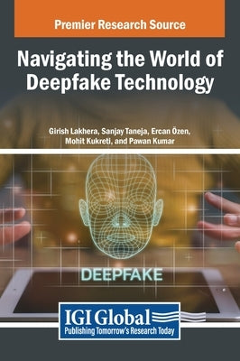 Navigating the World of Deepfake Technology by Lakhera, Girish