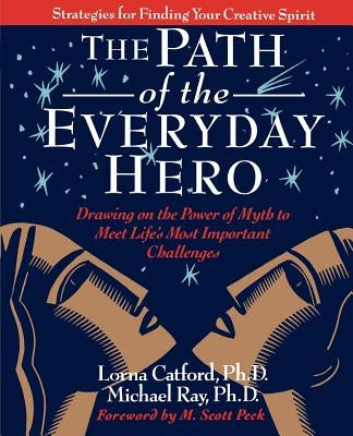 The Path of the Everyday Hero: Drawing on the Power of Myth to Meet Life's Most Important Challenges by Lorna Catford