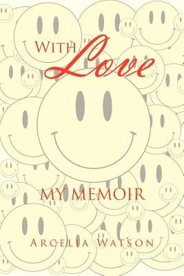 With Love: My Memoir by Watson, Arcelia