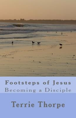 Footsteps of Jesus- Becoming a Disciple by Thorpe, Terrie