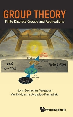 Group Theory: Finite Discrete Groups and Applications by John Demetrius Vergados