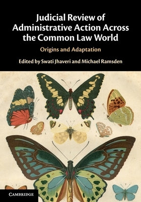 Judicial Review of Administrative Action Across the Common Law World: Origins and Adaptation by Jhaveri, Swati
